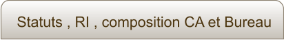 Statuts , RI , composition CA et Bureau
